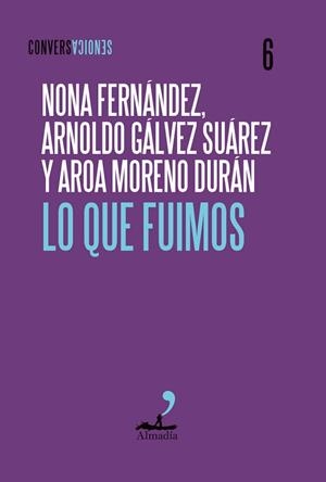LO QUE FUIMOS | 9791399109795 | MORENO, AROA/GÁLVEZ, ARNOLDO/FERNÁNDEZ, NONA | Libreria Geli - Librería Online de Girona - Comprar libros en catalán y castellano