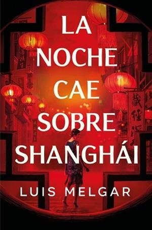 LA NOCHE CAE SOBRE SHANGHÁI | 9788401036361 | MELGAR, LUIS | Llibreria Geli - Llibreria Online de Girona - Comprar llibres en català i castellà