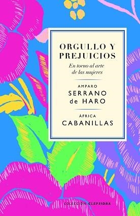 ORGULLO Y PREJUICIOS. EN TORNO AL ARTE DE LAS MUJERES | 9788419243188 | SERRANO DE HARO, AMPARO/CABANILLAS, ÁFRICA | Llibreria Geli - Llibreria Online de Girona - Comprar llibres en català i castellà