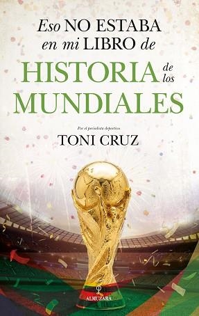 ESO NO ESTABA EN MI LIBRO DE HISTORIA DE LOS MUNDIALES | 9791370200046 | TONI CRUZ | Libreria Geli - Librería Online de Girona - Comprar libros en catalán y castellano