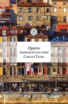 OPORTO.ANATOMÍA DE UNA CIUDAD | 9791399199314 | TAIBO, CARLOS | Llibreria Geli - Llibreria Online de Girona - Comprar llibres en català i castellà