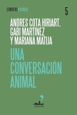 UNA COVERSACIÓN ANIMAL | 9791399109788 | COTA HIRIART, ANDRÉS/MARTÍNEZ, GABI/MATIJA, MARIANA | Llibreria Geli - Llibreria Online de Girona - Comprar llibres en català i castellà
