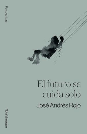 EL FUTURO SE CUIDA SOLO | 9791399161755 | ROJO, JOSÉ ANDRÉS | Libreria Geli - Librería Online de Girona - Comprar libros en catalán y castellano
