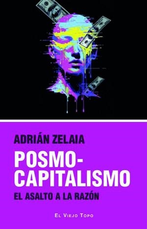 POSMOCAPITALISMO.EL ASALTO A LA RAZÓN | 9791387991241 | ZELAIA ULIBARRI, ADRIÁN | Libreria Geli - Librería Online de Girona - Comprar libros en catalán y castellano