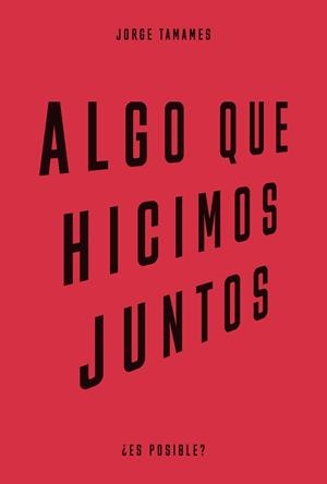 ALGO QUE HICIMOS JUNTOS | 9788483813195 | TAMAMES, JORGE | Libreria Geli - Librería Online de Girona - Comprar libros en catalán y castellano