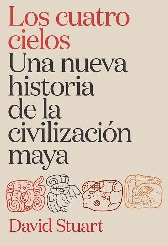 LOS CUATRO CIELOS.UNA NUEVA HISTORIA DE LA CIVILIZACIÓN MAYA | 9788491998921 | STUART, DAVID | Llibreria Geli - Llibreria Online de Girona - Comprar llibres en català i castellà