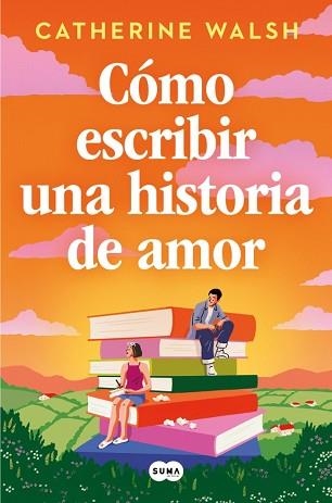 CÓMO ESCRIBIR UNA HISTORIA DE AMOR | 9788491297451 | WALSH, CATHERINE | Llibreria Geli - Llibreria Online de Girona - Comprar llibres en català i castellà