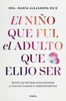 EL NIÑO QUE FUI, EL ADULTO QUE ELIJO SER | 9788425374487 | RUIZ, DRA. MARÍA ALEJANDRA | Llibreria Geli - Llibreria Online de Girona - Comprar llibres en català i castellà