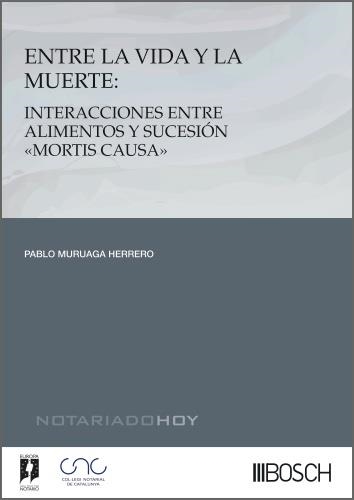 ENTRE LA VIDA Y LA MUERTE.INTERACCIONES ENTRE ALIMENTOS Y SUCESIÓN MORTIS CAUSA | 9788490908716 | MURUAGA HERRERO, PABLO | Llibreria Geli - Llibreria Online de Girona - Comprar llibres en català i castellà