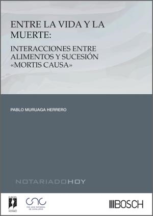 ENTRE LA VIDA Y LA MUERTE.INTERACCIONES ENTRE ALIMENTOS Y SUCESIÓN MORTIS CAUSA | 9788490908716 | MURUAGA HERRERO, PABLO | Llibreria Geli - Llibreria Online de Girona - Comprar llibres en català i castellà