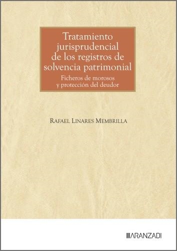 TRATAMIENTO JURISPRUDENCIAL DE LOS REGISTROS DE SOLVENCIA PATRIMONIAL | 9788410857452 | LINARES MEMBRILLA, RAFAEL | Libreria Geli - Librería Online de Girona - Comprar libros en catalán y castellano