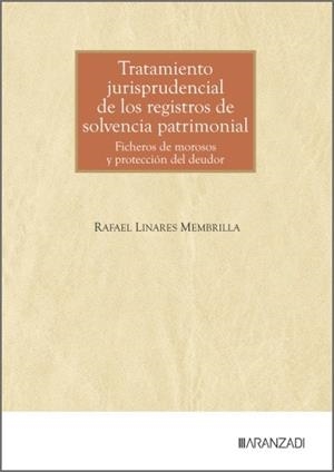 TRATAMIENTO JURISPRUDENCIAL DE LOS REGISTROS DE SOLVENCIA PATRIMONIAL | 9788410857452 | LINARES MEMBRILLA, RAFAEL | Libreria Geli - Librería Online de Girona - Comprar libros en catalán y castellano
