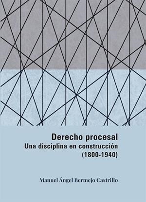DERECHO PROCESAL.UNA DISCIPLINA EN CONSTRUCCIÓN (1800-1940) | 9788411228763 | BERMEJO CASTRILLO, MANUEL ÁNGEL | Llibreria Geli - Llibreria Online de Girona - Comprar llibres en català i castellà
