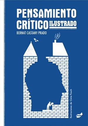 PENSAMIENTO CRÍTICO ILUSTRADO | 9788418702969 | CASTANY PRADO, BERNAT | Llibreria Geli - Llibreria Online de Girona - Comprar llibres en català i castellà