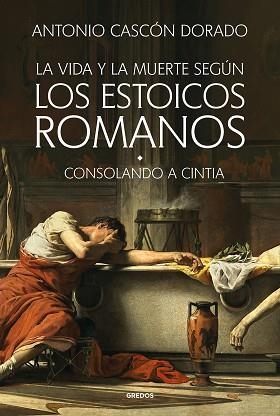 LA VIDA Y LA MUERTE SEGÚN LOS ESTOICOS ROMANOS | 9788424999452 | CASCÓN DORADO, ANTONIO | Llibreria Geli - Llibreria Online de Girona - Comprar llibres en català i castellà