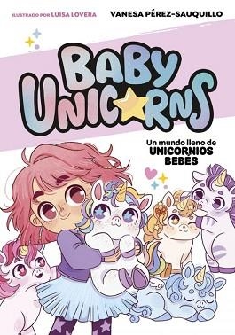 UN MUNDO LLENO DE UNICORNIOS BEBÉS (BABY UNICORNS 1) | 9788419868718 | PÉREZ-SAUQUILLO, VANESA | Llibreria Geli - Llibreria Online de Girona - Comprar llibres en català i castellà