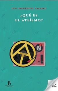 QUÉ ES EL ATEÍSMO? | 9788412682380 | FERNÁNDEZ NAVARRO,LUIS | Llibreria Geli - Llibreria Online de Girona - Comprar llibres en català i castellà