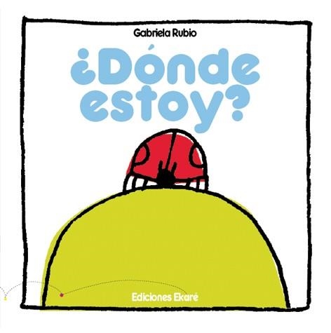 DÓNDE ESTOY? | 9788493486334 | GABRIELA RUBIO | Llibreria Geli - Llibreria Online de Girona - Comprar llibres en català i castellà