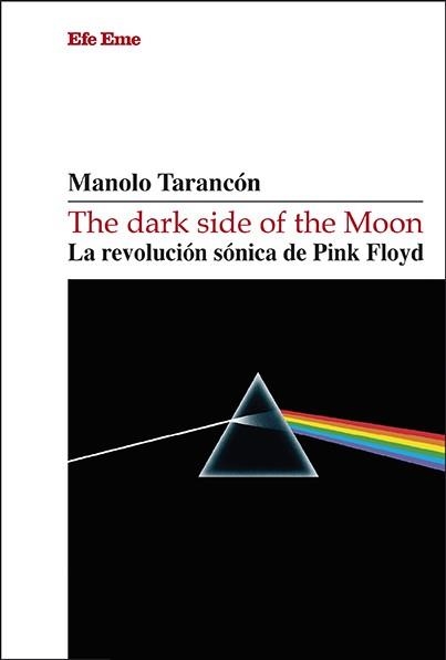 THE DARK SIDE OF THE MOON.LA REVOLUCIÓN SÓNICA DE PINK FLOYD | 9788495749956 | TARANCÓN, MANOLO | Libreria Geli - Librería Online de Girona - Comprar libros en catalán y castellano