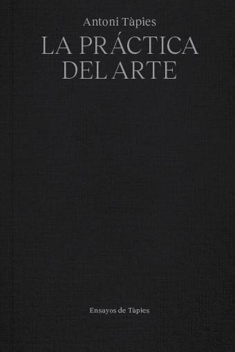 ANTONI TÀPIES.LA PRÁCTICA DEL ARTE | 9791399129083 | TÀPIES,ANTONI | Libreria Geli - Librería Online de Girona - Comprar libros en catalán y castellano