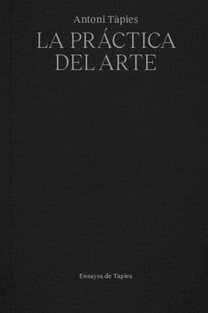 ANTONI TÀPIES.LA PRÁCTICA DEL ARTE | 9791399129083 | TÀPIES,ANTONI | Libreria Geli - Librería Online de Girona - Comprar libros en catalán y castellano