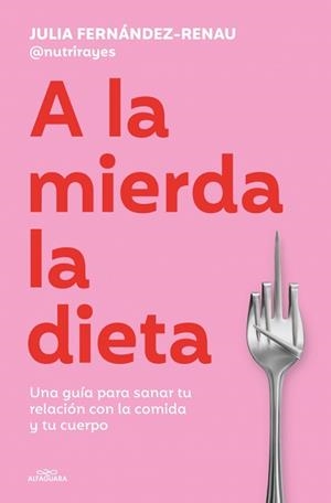 A LA MIERDA LA DIETA | 9791387949624 | FERNÁNDEZ-RENAU (@NUTRIRAYES), JULIA | Llibreria Geli - Llibreria Online de Girona - Comprar llibres en català i castellà