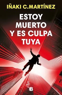 ESTOY MUERTO Y ES CULPA TUYA | 9788466684477 | C. MARTÍNEZ, IÑAKI | Llibreria Geli - Llibreria Online de Girona - Comprar llibres en català i castellà