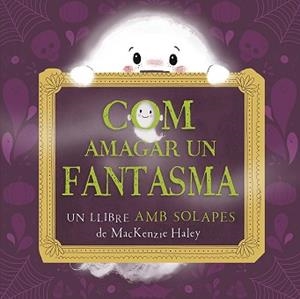 COM AMAGAR UN FANTASMA | 9788491459156 | HALEY, MACKENZIE | Llibreria Geli - Llibreria Online de Girona - Comprar llibres en català i castellà