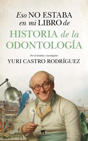 ESO NO ESTABA EN MI LIBRO DE HISTORIA DE LA ODONTOLOGÍA | 9791387941123 | CASTRO RODRÍGUEZ,YURI | Llibreria Geli - Llibreria Online de Girona - Comprar llibres en català i castellà