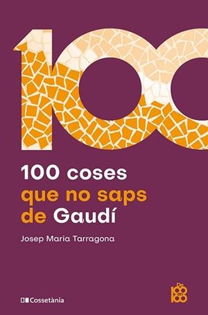 100 COSES QUE NO SAPS DE GAUDÍ | 9788413566115 | TARRAGONA I CLARASÓ, JOSEP MARIA | Llibreria Geli - Llibreria Online de Girona - Comprar llibres en català i castellà