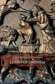 LA FIDELITAT INSUBMISA | 9788410377936 | MESQUIDA SAMPOL, JOAN | Libreria Geli - Librería Online de Girona - Comprar libros en catalán y castellano