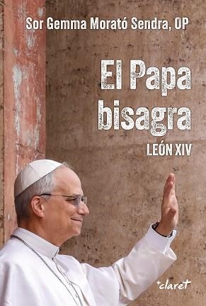 EL PAPA BISAGRA.LEÓN XIV | 9788491366539 | MORATÓ SENDRA, GEMMA | Llibreria Geli - Llibreria Online de Girona - Comprar llibres en català i castellà