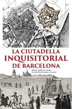 LA CIUTADELLA INQUISITORIAL DE BARCELONA | 9791399193145 | DEL CASTILLO Y MAYONE, JOAQUÍN | Llibreria Geli - Llibreria Online de Girona - Comprar llibres en català i castellà