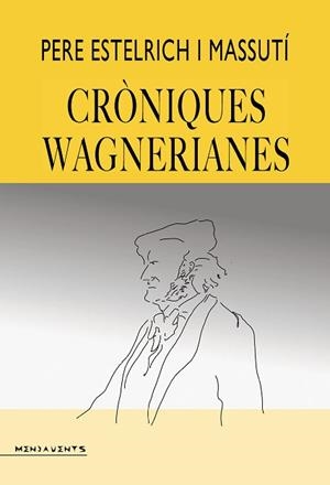 CRÒNIQUES WAGNERIANES | 9788419956989 | ESTELRICH I MASSUTÍ, PERE | Llibreria Geli - Llibreria Online de Girona - Comprar llibres en català i castellà