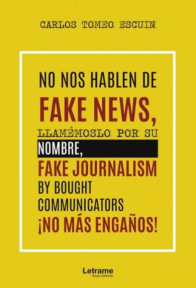 NO NOS HABLEN DE FAKE NEWS,LLAMÉMOSLO POR SU NOMBRE,FAKE JOURNALISM BY BOUGHT | 9788418240898 | TOMEO ESCUIN, CARLOS | Llibreria Geli - Llibreria Online de Girona - Comprar llibres en català i castellà