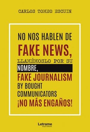 NO NOS HABLEN DE FAKE NEWS,LLAMÉMOSLO POR SU NOMBRE,FAKE JOURNALISM BY BOUGHT | 9788418240898 | TOMEO ESCUIN, CARLOS | Llibreria Geli - Llibreria Online de Girona - Comprar llibres en català i castellà