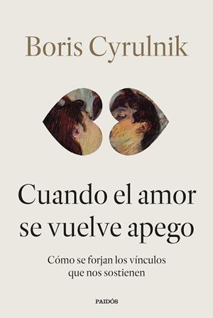 CUANDO EL AMOR SE VUELVE APEGO | 9788449345579 | CYRULNIK, BORIS | Llibreria Geli - Llibreria Online de Girona - Comprar llibres en català i castellà