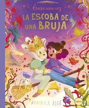 ÉRASE UNA VEZ... LA ESCOBA DE UNA BRUJA | 9788412991925 | BLUE, BEATRICE | Libreria Geli - Librería Online de Girona - Comprar libros en catalán y castellano