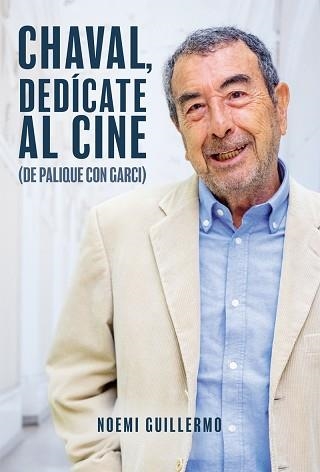 CHAVAL, DEDICATE AL CINE.DE PALIQUE CON GARCI | 9788410247529 | GUILLERMO,NOEMÍ | Libreria Geli - Librería Online de Girona - Comprar libros en catalán y castellano