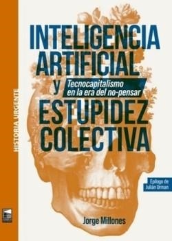 INTELIGENCIA ARTIFICIAL Y ESTUPIDEZ COLECTIVA | 9789878230962 | MILLONEES,JORGE | Libreria Geli - Librería Online de Girona - Comprar libros en catalán y castellano