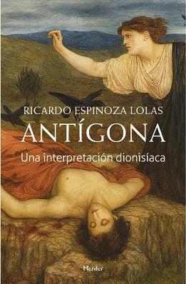 ANTÍGONA.UNA INTERPRETACIÓN DIONISÍACA | 9788425453915 | ESPINOZA LOLAS, RICARDO | Llibreria Geli - Llibreria Online de Girona - Comprar llibres en català i castellà