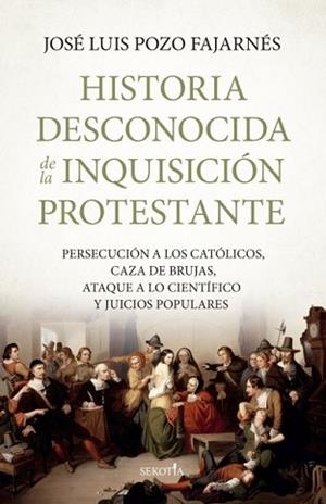 HISTORIA DESCONOCIDA DE LA INQUISICIÓN PROTESTANTE | 9791387812676 | POZO FAJARNES,JOSÉ LUIS | Llibreria Geli - Llibreria Online de Girona - Comprar llibres en català i castellà