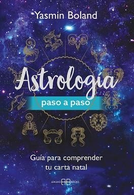 ASTROLOGÍA PASO A PASO | 9791388228001 | BOLAND, YASMIN | Llibreria Geli - Llibreria Online de Girona - Comprar llibres en català i castellà