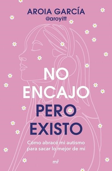 NO ENCAJO, PERO EXISTO | 9788427055322 | AROIA GARCÍA @AROYITT | Llibreria Geli - Llibreria Online de Girona - Comprar llibres en català i castellà
