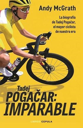 TADEJ POGACAR.IMPARABLE | 9788448049126 | MCGRATH, ANDY | Llibreria Geli - Llibreria Online de Girona - Comprar llibres en català i castellà