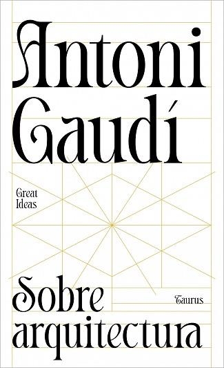 SOBRE ARQUITECTURA (SERIE GREAT IDEAS) | 9788430629312 | GAUDÍ, ANTONI | Llibreria Geli - Llibreria Online de Girona - Comprar llibres en català i castellà