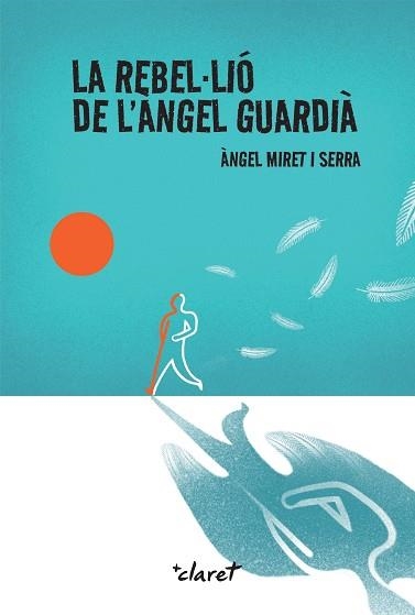 LA REBEL·LIÓ DE L'ÀNGEL GUARDIÀ | 9788491366553 | MIRET SERRA, ÀNGEL | Libreria Geli - Librería Online de Girona - Comprar libros en catalán y castellano