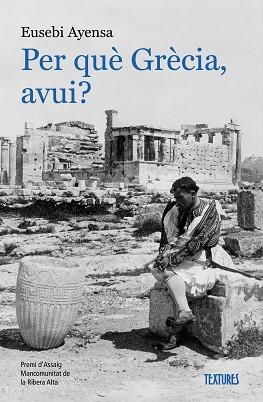 PER QUÈ GRÈCIA, AVUI? | 9788413589138 | AYENSA PRAT, EUSEBI | Libreria Geli - Librería Online de Girona - Comprar libros en catalán y castellano