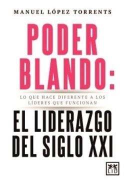 PODER BLANDO.EL LIDERAZGO DEL SIGLO XXI | 9788410354821 | LÓPEZ TORRENTS,MANUEL | Libreria Geli - Librería Online de Girona - Comprar libros en catalán y castellano