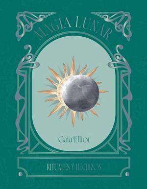 MAGIA LUNAR.RITUALES Y HECHIZOS | 9791387934033 | ELLIOT, GAIA | Llibreria Geli - Llibreria Online de Girona - Comprar llibres en català i castellà